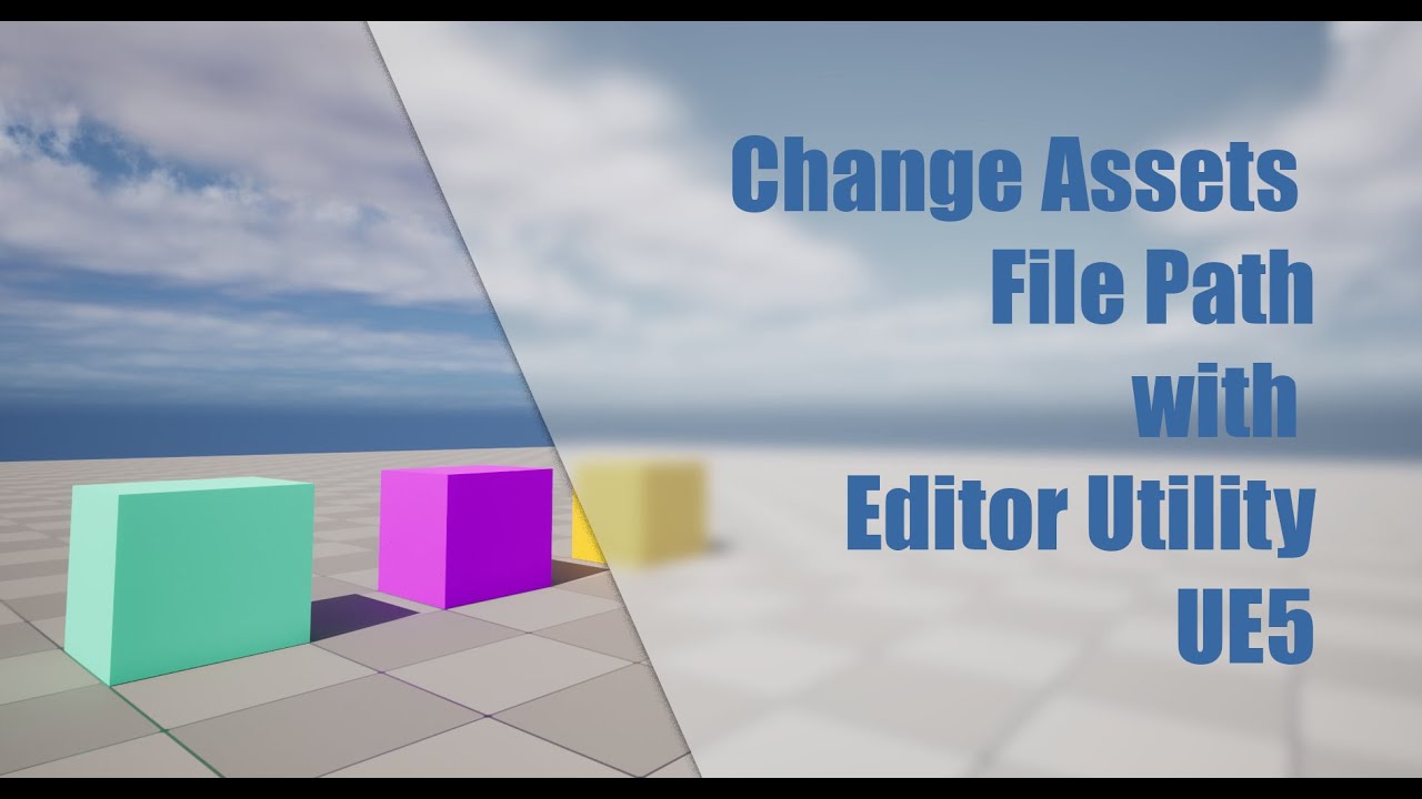 Change Assets File Path Editor Utility for Unreal Engine