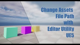 Change Assets File Path Editor Utility for Unreal Engine