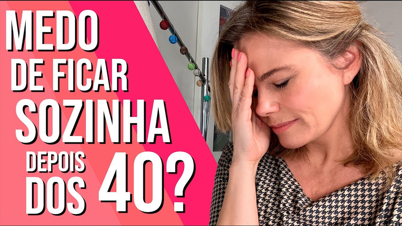MEDO DE FICAR SOZINHA DEPOIS DOS 40 ANOS?