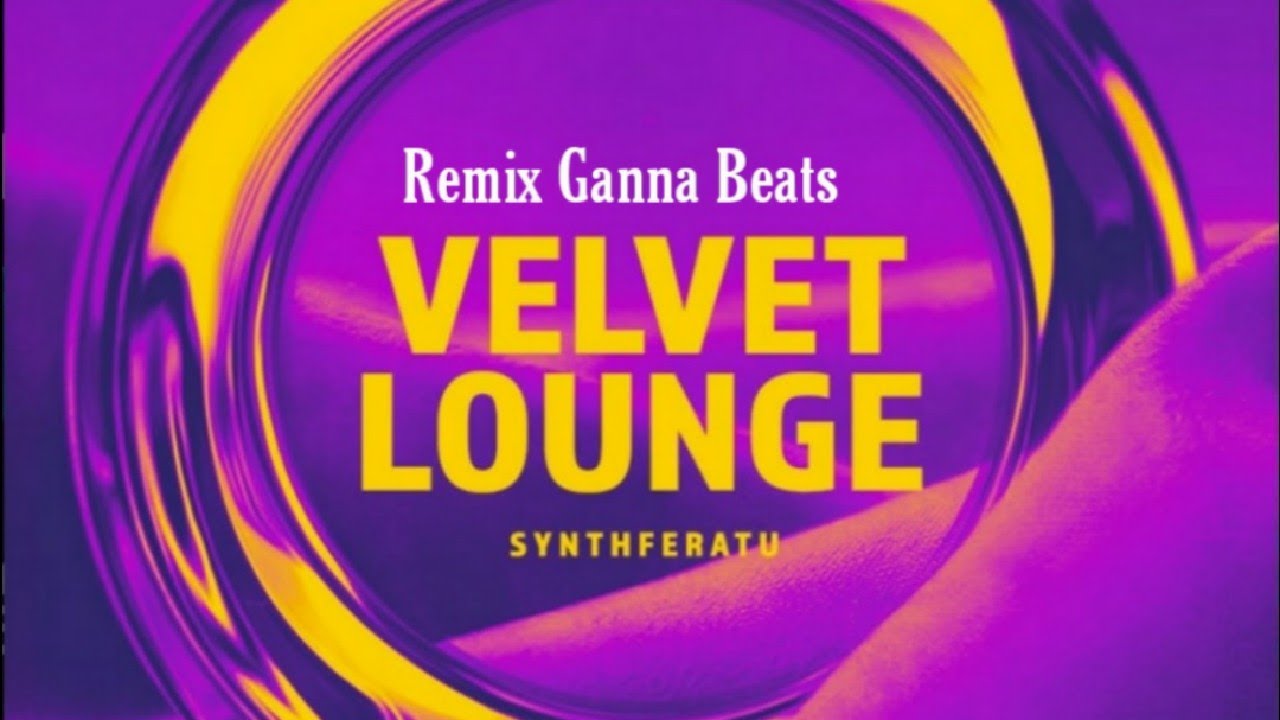 Velvet Lounge Remix Ganna Beats YouTube