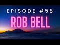 Episode - 057 - Rob Bell - How to be here