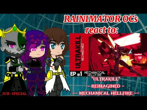 RAINIMATOR OCs react to "ULTRAKILL - REIMAGINED - Mechanical Hellfire"  [SUB-SPECIAL]