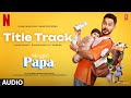 Single Papa Title Track (Audio) | Kunal Kemmu | Manoj P | Ayesha R | Prajakta K | Raghav M, Khwaab
