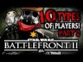 10 TYPES OF PLAYERS in Star Wars Battlefront 2! (PART 2)