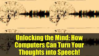 Unlocking the Mind: How Computers Can Turn Your Thoughts into Speech!