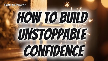 How to Build Unstoppable Confidence
