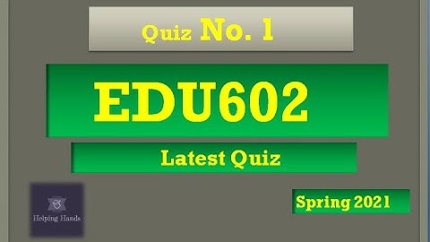 edu602 quiz 1 spring 2021 solved ||By Helping Hands