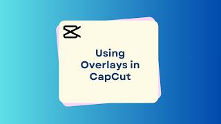 USING OVERLAYS in CapCut