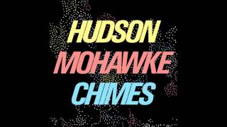 Hudson Mohawke - Chimes