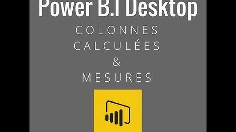Power BI : Colonnes calculées et mesures