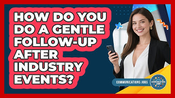 How Do You Do A Gentle Follow-up After Industry Events? - Communications Jobs
