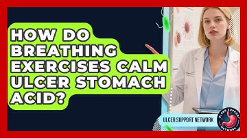 How Do Breathing Exercises Calm Ulcer Stomach Acid? - Ulcer Support Network