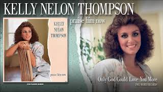 Watch Kelly Nelon Thompson Only God Could Love You More video