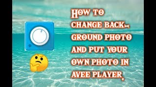 HOW TO CHANGE BACKGROUND PHOTO AND PUT YOUR OWN PHOTO IN AVEE PLAYER