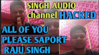 Singh Audio Channel Is Hacked All Of You Saport Raju Singh