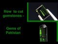 How to cut gemstones - Gems of Pakistan