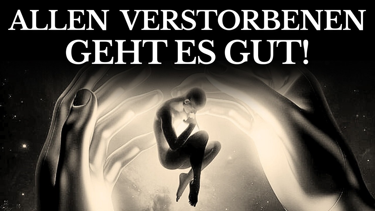 Allen Verstorbenen geht es gut im Jenseits – Was dir niemand erzählt!