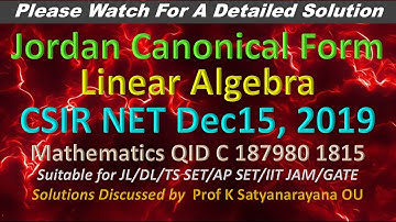CSIR NET 2019 Dec 15: Jordan Canonical Form: Linear Algebra: C 1879801815: Soln Discd by Prof KSN OU