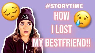 STORYTIME: HOW I LOST MY BEST FRIEND PART I