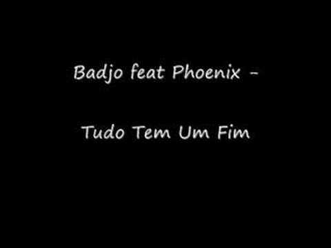 Badjo feat Phoenix - Tudo Tem Um Fim