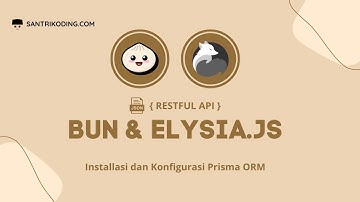 Tutorial Restful API Bun dan Elysia.js #2 : Installasi dan Konfigurasi Prisma ORM