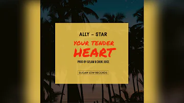 Ally Star - Your Tender Heart (Prod.by Ozlam & Chuki Juice) SUGAH LOW RECORDS