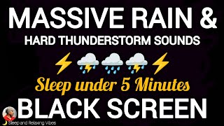 Sleep under 5 Minutes with Massive Rain and Hard Thunderstorm Sounds. Sleep Instantly Black Screen