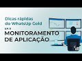 Ep11  Monitoramento de Aplicação - Dicas rápidas do WhatsUp Gold
