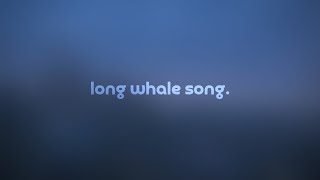 long whale song (short version) by symphocat - but it's a + slowed version.