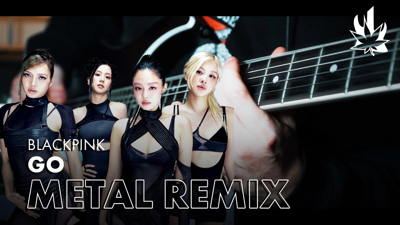 BLACKPINK - GO (Modern Metal Remix) | Full Version!