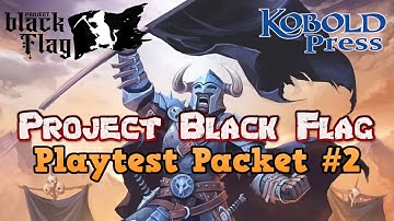 Project Black Flag Playtest Packet #2 is LIVE from Kobold Press