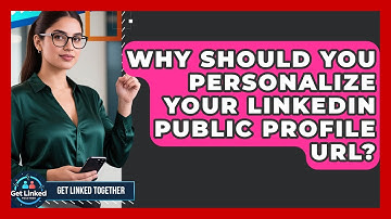 Why Should You Personalize Your LinkedIn Public Profile URL? - Get Linked Together