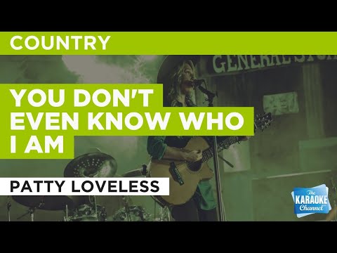 You Don't Even Know Who I Am : Patty Loveless | Karaoke with Lyrics