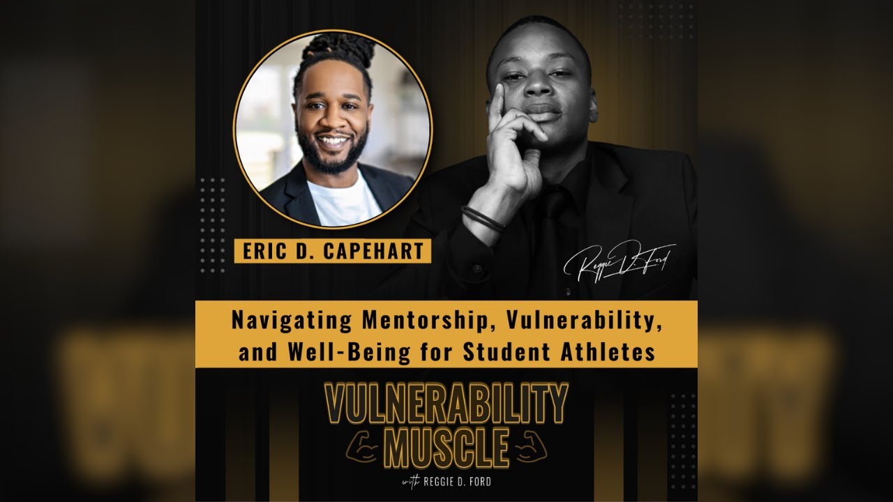 Navigating Mentorship, Vulnerability, and Well being for Student Athletes with Eric D. Capehart