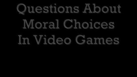 Questions About Moral Choices In Video Games