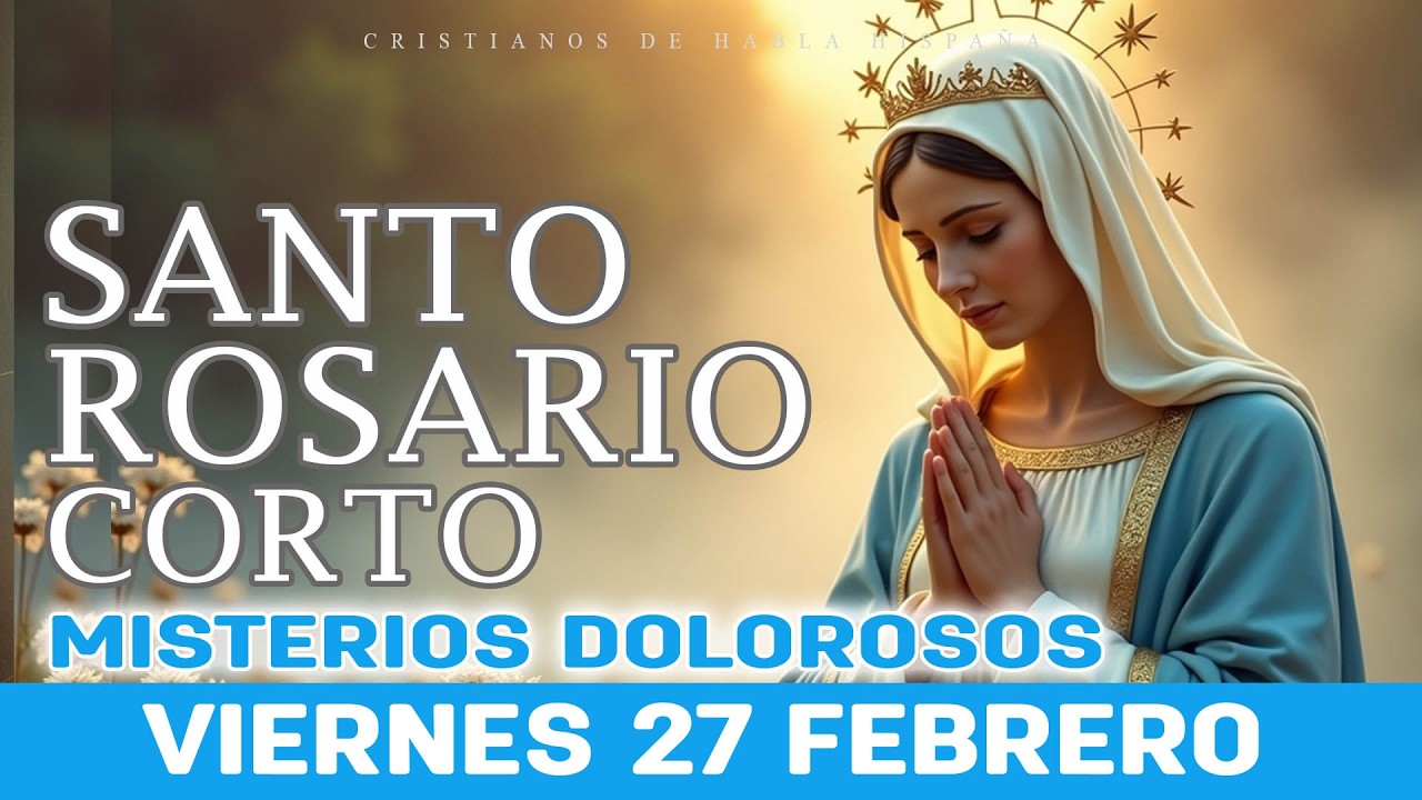 Santo Rosario Corto de Hoy Viernes 🌹 Misterios Dolorosos 🌹 27 de Febrero Rosario Santa Virgem Maria