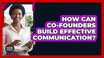 How Can Co-Founders Build Effective Communication?