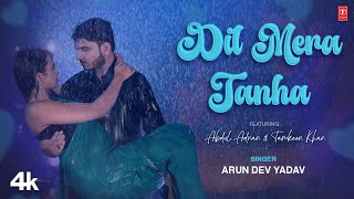 Dil Mera Tanha - Arun Dev Yadav, Feat. Abdul Adnan, Tamkeen Khan | Latest Romantic Song 2024