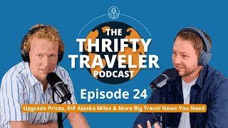Episode 24: Upgrade Prices, RIP Alaska Miles &amp; More Big Travel News You Need