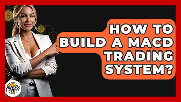 How To Build A MACD Trading System? - CryptoBasics360.com