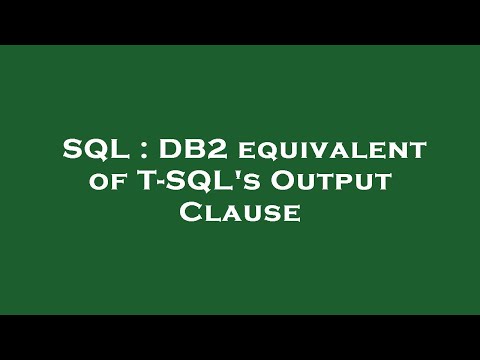 SQL : DB2 equivalent of T-SQL's Output Clause