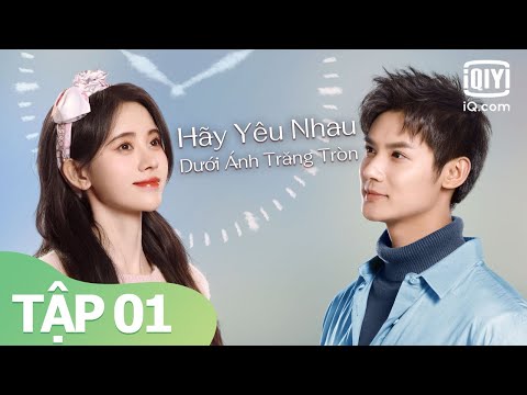 Phim Ngôn Tình Lãng Mạn Mới 2021 | Hãy Yêu Nhau Dưới Ánh Trăng Tròn Tập 01 | iQiyi Vietnam