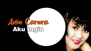 Lirik Lagu Anie Carera - Aku Ingin