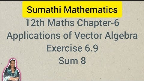 12th Maths Chapter 6 | Applications of Vector Algebra | Exercise 6.9 Sum 8