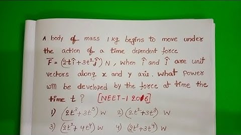 A body of mass 1 kg begins to move under the action of a time dependent force F=(2ti+3t^2)N,where i