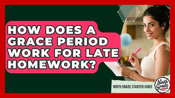 How Does A Grace Period Work For Late Homework? - Ninth Grade Starter Guide