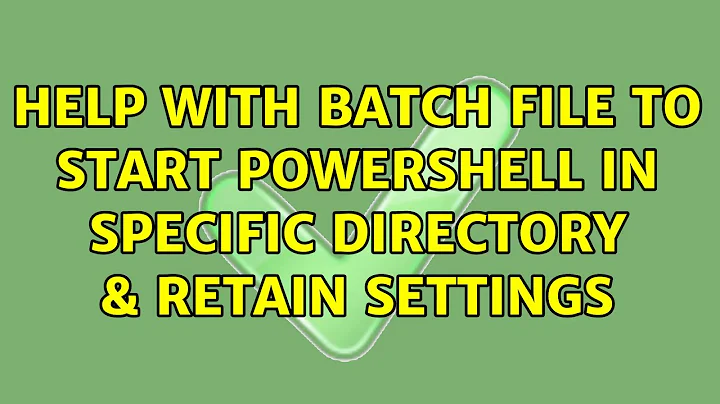 Help with batch file to start Powershell in specific directory & retain settings