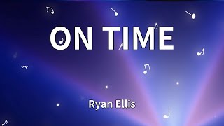Ryan Ellis - ON TIME (Lyrics)