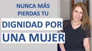 Recupera tu DIGNIDAD y deja de ROGAR a una MUJER