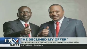 President Uhuru says DP Ruto declined his unity call